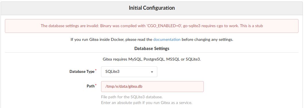 gitea complains about the database settings being invalid. the binary was compiled with the environment variable CGO_ENABLED=0. sqlite support requires cgo to work.